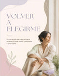 Volver a Elegirme: un recorrido para volver a vos.